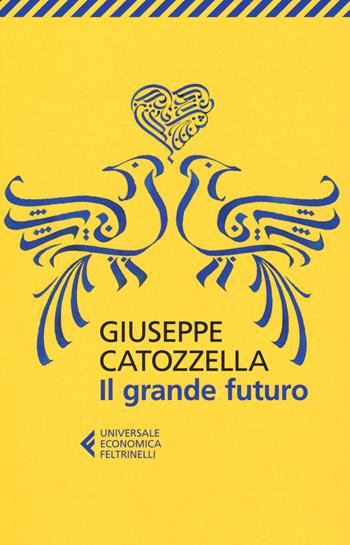Il grande futuro - Giuseppe Catozzella - Libro Feltrinelli 2017, Universale economica | Libraccio.it