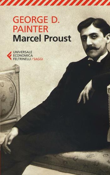 Marcel Proust - George D. Painter - Libro Feltrinelli 2017, Universale economica. Saggi | Libraccio.it