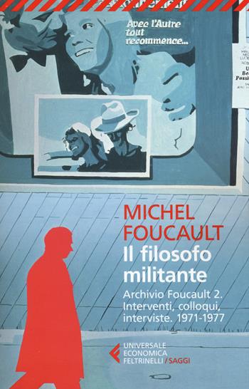 Il filosofo militante. Archivio Foucault. Vol. 2: Interventi, colloqui, interviste. 1971-1977. - Michel Foucault - Libro Feltrinelli 2017, Universale economica. Saggi | Libraccio.it