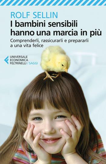 I bambini sensibili hanno una marcia in più. Comprenderli, rassicurarli e prepararli a una vita felice - Rolf Sellin - Libro Feltrinelli 2017, Universale economica. Saggi | Libraccio.it