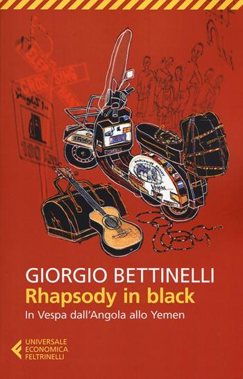 Rhapsody in black. In Vespa dall'Angola allo Yemen - Giorgio Bettinelli - Libro Feltrinelli 2017, Universale economica. Traveller | Libraccio.it