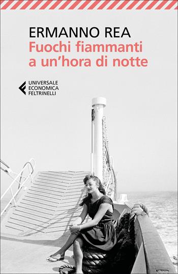 Fuochi fiammanti a un'hora di notte - Ermanno Rea - Libro Feltrinelli 2017, Universale economica | Libraccio.it