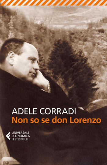 Non so se don Lorenzo. Nuova ediz. - Adele Corradi - Libro Feltrinelli 2017, Universale economica | Libraccio.it