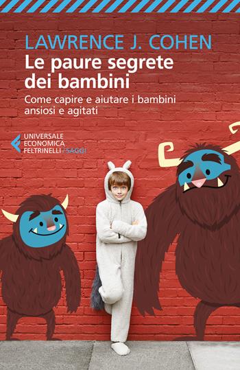 Le paure segrete dei bambini. Come capire e aiutare i bambini ansiosi e agitati - Lawrence J. Cohen - Libro Feltrinelli 2017, Universale economica. Saggi | Libraccio.it