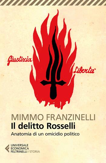 Il delitto Rosselli. Anatomia di un omicidio politico - Mimmo Franzinelli - Libro Feltrinelli 2017, Universale economica. Storia | Libraccio.it