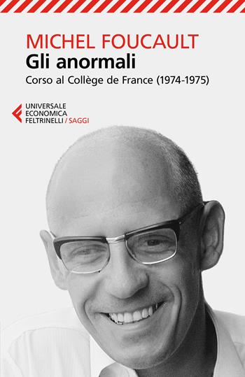 Gli anormali. Corso al Collège de France (1974-1975) - Michel Foucault - Libro Feltrinelli 2017, Universale economica. Saggi | Libraccio.it
