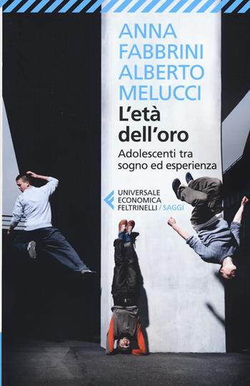L' età dell'oro. Adolescenti tra sogno ed esperienza - Anna Fabbrini, Alberto Melucci - Libro Feltrinelli 2017, Universale economica. Saggi | Libraccio.it
