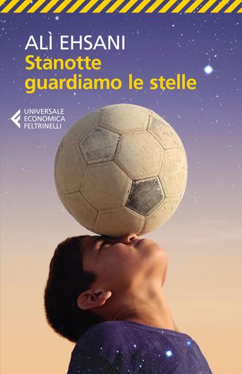 Stanotte guardiamo le stelle - Alì Ehsani, Francesco Casolo - Libro Feltrinelli 2017, Universale economica | Libraccio.it