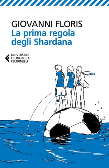 La prima regola degli Shardana - Giovanni Floris - Libro Feltrinelli 2017, Universale economica | Libraccio.it