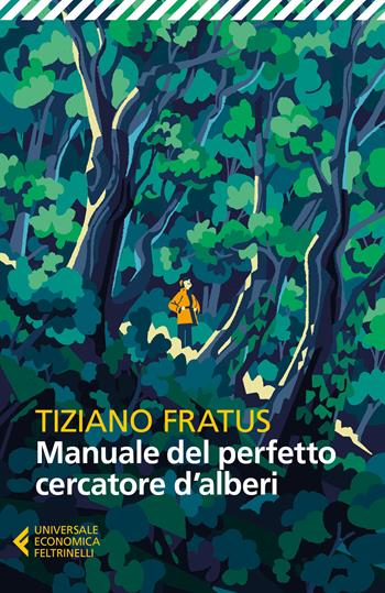 Manuale del perfetto cercatore d'alberi. Nuova ediz. - Tiziano Fratus - Libro Feltrinelli 2017, Universale economica | Libraccio.it