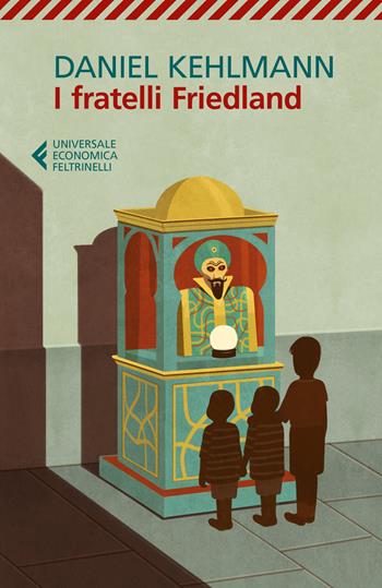 I fratelli Friedland - Daniel Kehlmann - Libro Feltrinelli 2017, Universale economica | Libraccio.it