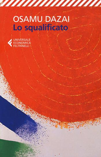 Lo squalificato - Osamu Dazai - Libro Feltrinelli 2017, Universale economica | Libraccio.it