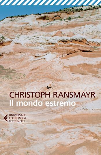 Il mondo estremo - Christoph Ransmayr - Libro Feltrinelli 2017, Universale economica | Libraccio.it