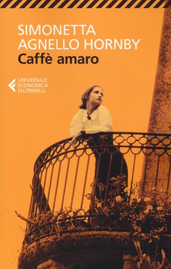 Caffè amaro - Simonetta Agnello Hornby - Libro Feltrinelli 2017, Universale economica | Libraccio.it