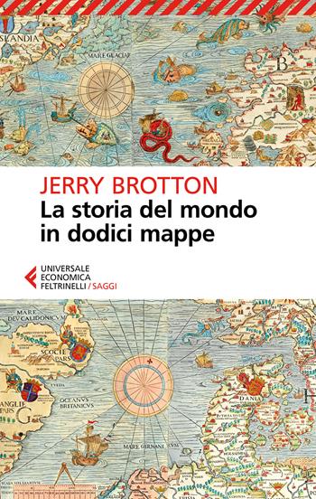 La storia del mondo in dodici mappe - Jerry Brotton - Libro Feltrinelli 2017, Universale economica. Saggi | Libraccio.it
