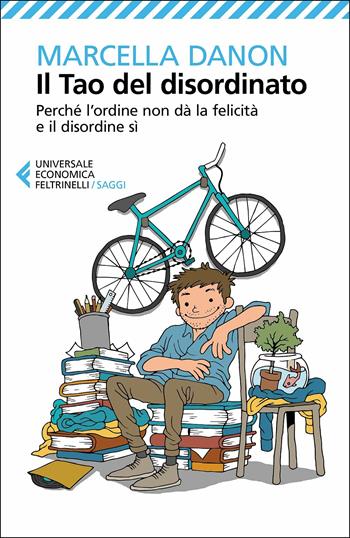 Il Tao del disordinato. Perché l'ordine non dà la felicità e il disordine sì - Marcella Danon - Libro Feltrinelli 2017, Universale economica. Saggi | Libraccio.it