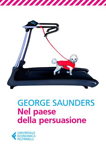 Nel paese della persuasione - George Saunders - Libro Feltrinelli 2018, Universale economica | Libraccio.it