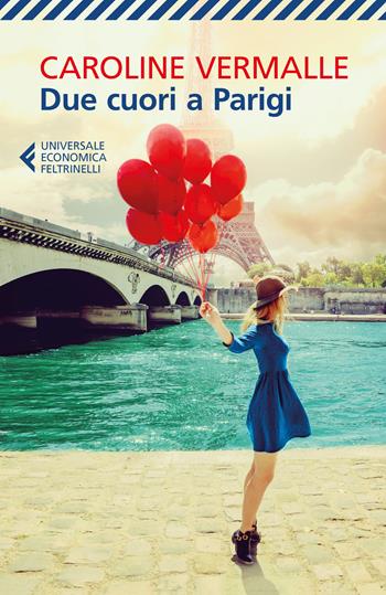 Due cuori a Parigi - Caroline Vermalle - Libro Feltrinelli 2018, Universale economica | Libraccio.it