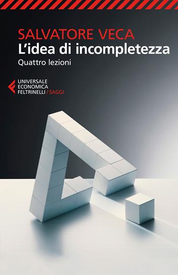 L' idea di incompletezza. Quattro lezioni - Salvatore Veca - Libro Feltrinelli 2018, Universale economica. Saggi | Libraccio.it