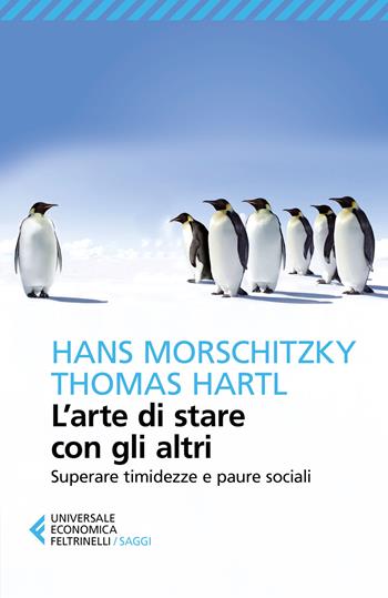 L'arte di stare con gli altri. Superare timidezza e paure sociali - Hans Morschitzky, Thomas Hartl - Libro Feltrinelli 2018, Universale economica. Saggi | Libraccio.it