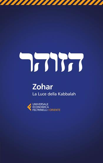 Zohar. La luce della Kabbalah  - Libro Feltrinelli 2018, Universale economica. Oriente | Libraccio.it