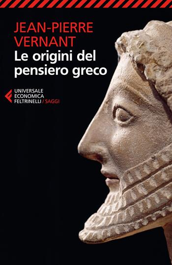 Le origini del pensiero greco - Jean-Pierre Vernant - Libro Feltrinelli 2018, Universale economica. Saggi | Libraccio.it