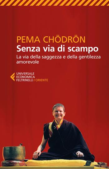 Senza via di scampo. La via della saggezza e della gentilezza amorevole - Pema Chödrön - Libro Feltrinelli 2018, Universale economica. Oriente | Libraccio.it