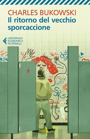 Il ritorno del vecchio sporcaccione - Charles Bukowski - Libro Feltrinelli 2018, Universale economica | Libraccio.it