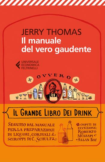 Il manuale del vero gaudente, ovvero il grande libro dei drink - Jerry Thomas - Libro Feltrinelli 2018, Universale economica | Libraccio.it