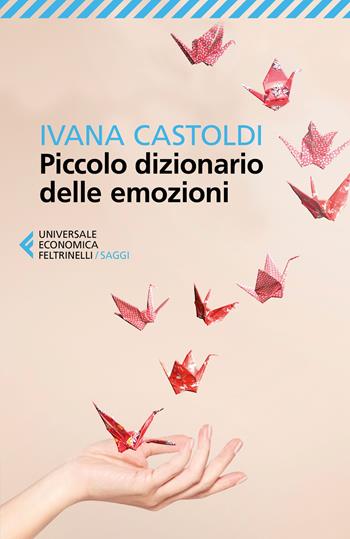 Se bastasse una sola parola. Piccolo dizionario delle emozioni - Ivana Castoldi - Libro Feltrinelli 2018, Universale economica. Saggi | Libraccio.it