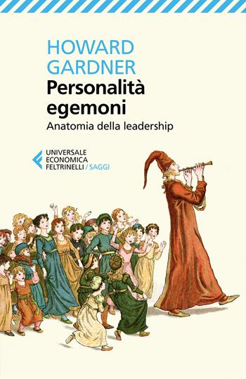 Personalità egemoni. Anatomia della leadership - Howard Gardner - Libro Feltrinelli 2018, Universale economica. Saggi | Libraccio.it