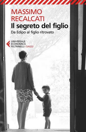 Il segreto del figlio. Da Edipo al figlio ritrovato - Massimo Recalcati - Libro Feltrinelli 2018, Universale economica. Saggi | Libraccio.it