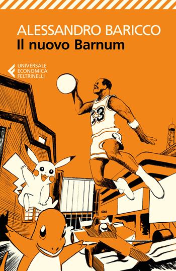 Il nuovo Barnum - Alessandro Baricco - Libro Feltrinelli 2018, Universale economica | Libraccio.it