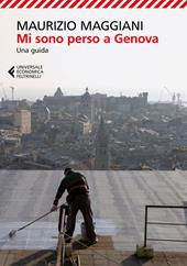 Mi sono perso a Genova. Una guida. Ediz. a colori