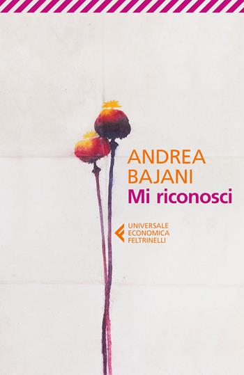 Mi riconosci - Andrea Bajani - Libro Feltrinelli 2018, Universale economica | Libraccio.it