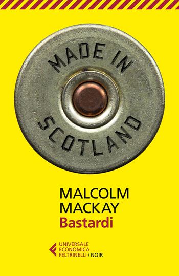 Bastardi - Malcolm MacKay - Libro Feltrinelli 2018, Universale economica. Noir | Libraccio.it
