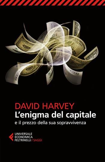 L' enigma del capitale e il prezzo della sua sopravvivenza - David Harvey - Libro Feltrinelli 2018, Universale economica. Saggi | Libraccio.it