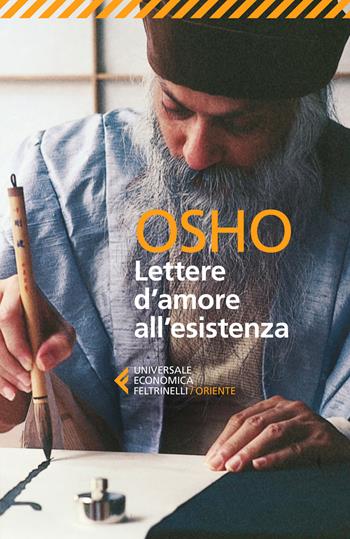 Lettere d'amore all'esistenza - Osho - Libro Feltrinelli 2018, Universale economica. Oriente | Libraccio.it