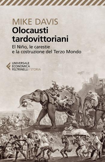 Olocausti tardovittoriani. El Niño, le carestie e la nascita del Terzo Mondo - Mike Davis - Libro Feltrinelli 2018, Universale economica. Storia | Libraccio.it