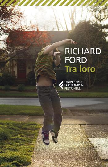 Tra loro - Richard Ford - Libro Feltrinelli 2018, Universale economica | Libraccio.it