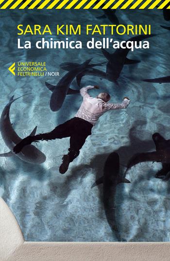 La chimica dell'acqua - Sara Kim Fattorini - Libro Feltrinelli 2018, Universale economica. Noir | Libraccio.it
