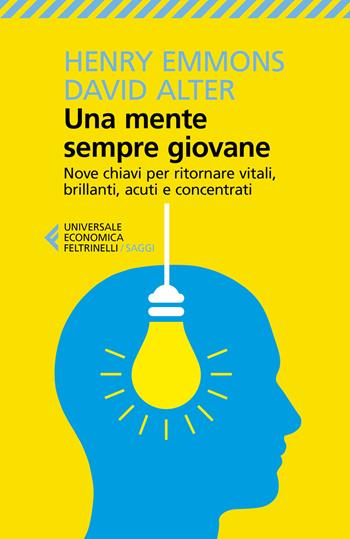 Una mente sempre giovane. Nove chiavi per ritornare vitali, brillanti, acuti e concentrati - Henry Emmons, David Alter - Libro Feltrinelli 2018, Universale economica. Saggi | Libraccio.it