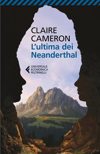 L' ultima dei Neanderthal - Claire Cameron - Libro Feltrinelli 2018, Universale economica | Libraccio.it