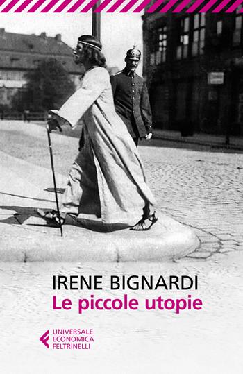 Le piccole utopie - Irene Bignardi - Libro Feltrinelli 2018, Universale economica | Libraccio.it