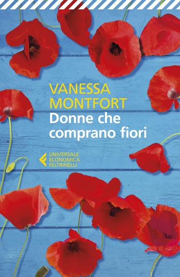 Donne che comprano fiori - Vanessa Montfort - Libro Feltrinelli 2018, Universale economica | Libraccio.it