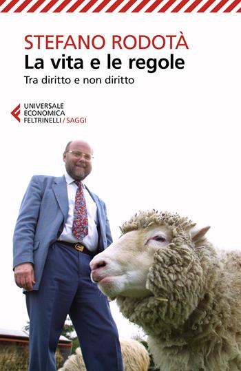 La vita e le regole. Tra diritto e non diritto - Stefano Rodotà - Libro Feltrinelli 2018, Universale economica. Saggi | Libraccio.it