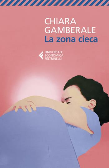 La zona cieca - Chiara Gamberale - Libro Feltrinelli 2019, Universale economica | Libraccio.it