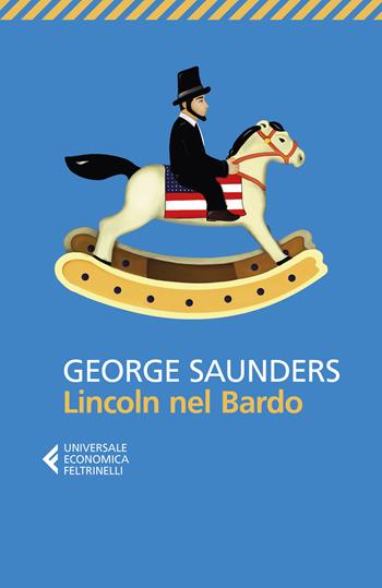 Lincoln nel Bardo - George Saunders - Libro Feltrinelli 2019, Universale economica | Libraccio.it