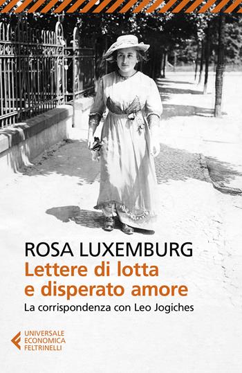 Lettere di lotta e disperato amore. La corrispondenza con Leo Jogiches - Rosa Luxemburg - Libro Feltrinelli 2019, Universale economica | Libraccio.it