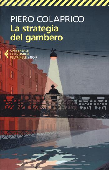 La strategia del gambero - Piero Colaprico - Libro Feltrinelli 2019, Universale economica. Noir | Libraccio.it